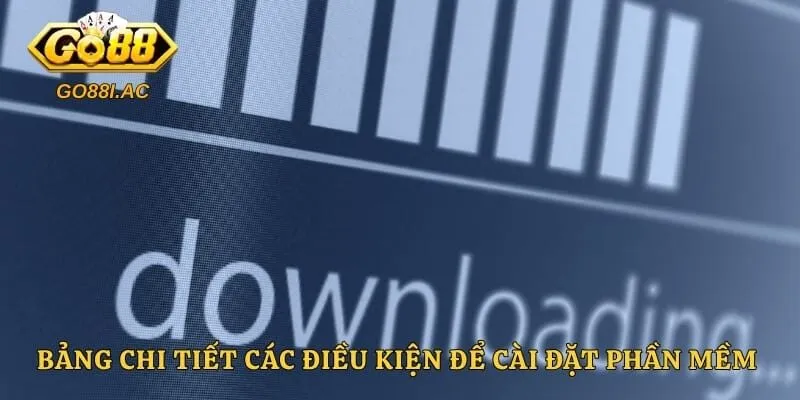 Bảng chi tiết các điều kiện để cài đặt phần mềm thành công