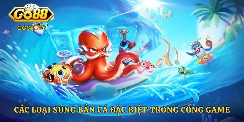Các loại súng bắn cá đặc biệt trong cổng game