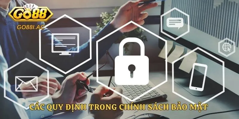 Các quy định trong chính sách bảo mật được trình bày rất rõ ràng