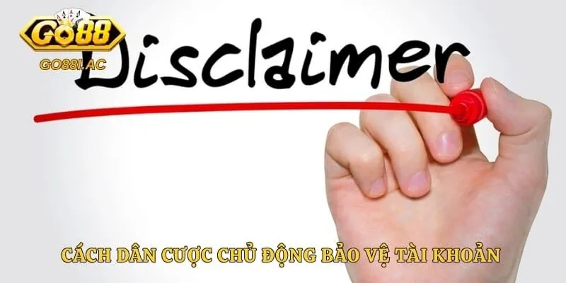 Cách dân cược chủ động bảo vệ tài khoản của chính mình