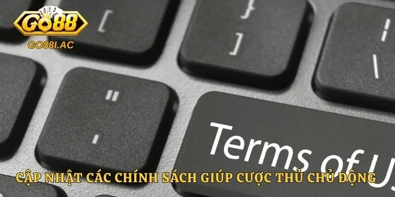 Cập nhật các chính sách giúp cược thủ chủ động nắm rõ luật lệ