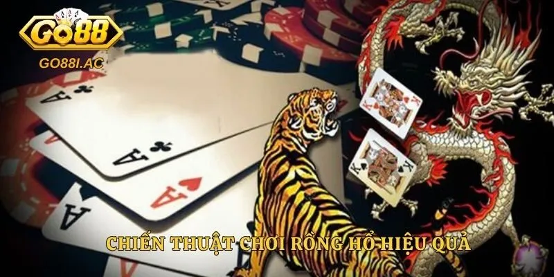 Chiến thuật chơi rồng hổ hiệu quả