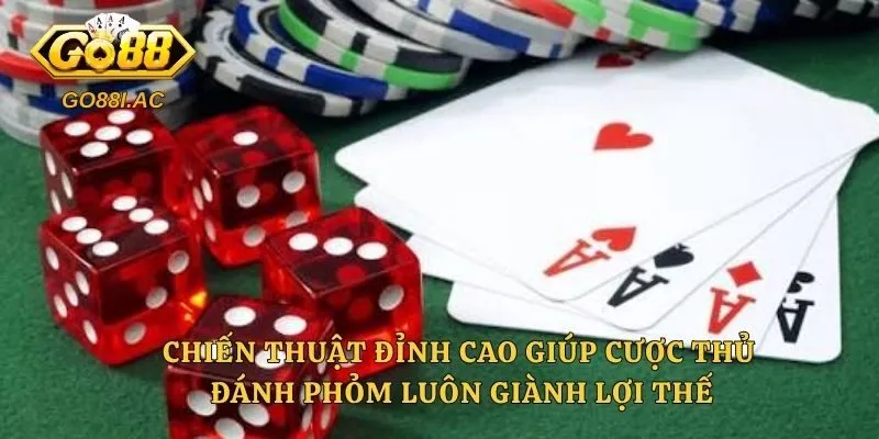 Chiến thuật đỉnh cao giúp cược thủ đánh Phỏm luôn giành lợi thế