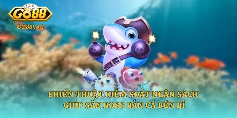 Mẹo Bắn Cá Boss Nhanh Chết – Bí Quyết Săn Thưởng Lớn 5 Chiến thuật kiểm soát ngân sách giúp săn Boss bắn cá bền bỉ