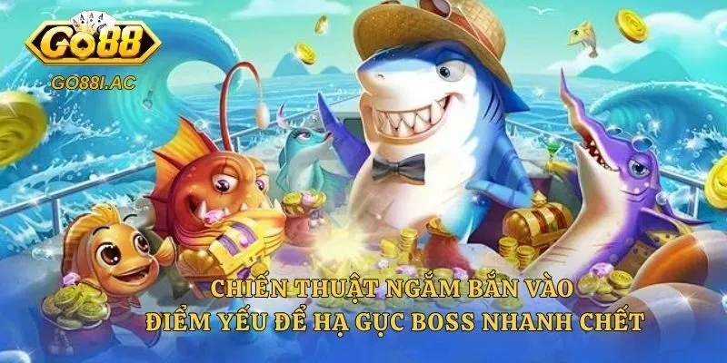 Mẹo Bắn Cá Boss Nhanh Chết – Bí Quyết Săn Thưởng Lớn 2 Chiến thuật ngắm bắn vào điểm yếu để hạ gục Boss nhanh chết