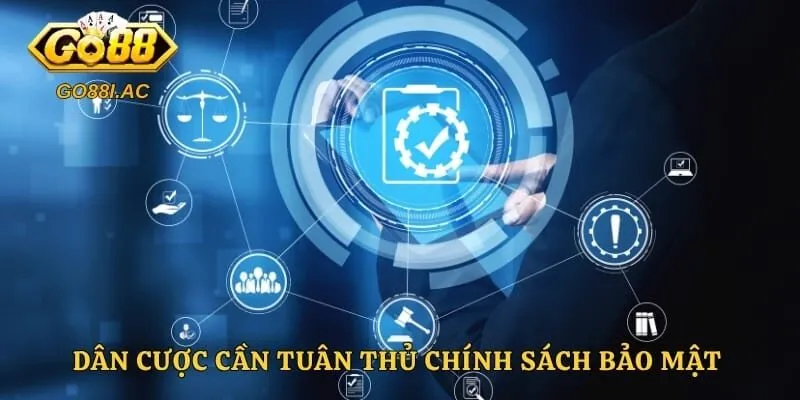Dân cược cần tuân thủ chính sách bảo mật để tự bảo vệ tài khoản