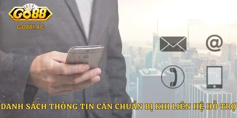 Danh sách thông tin cần chuẩn bị khi liên hệ hỗ trợ 