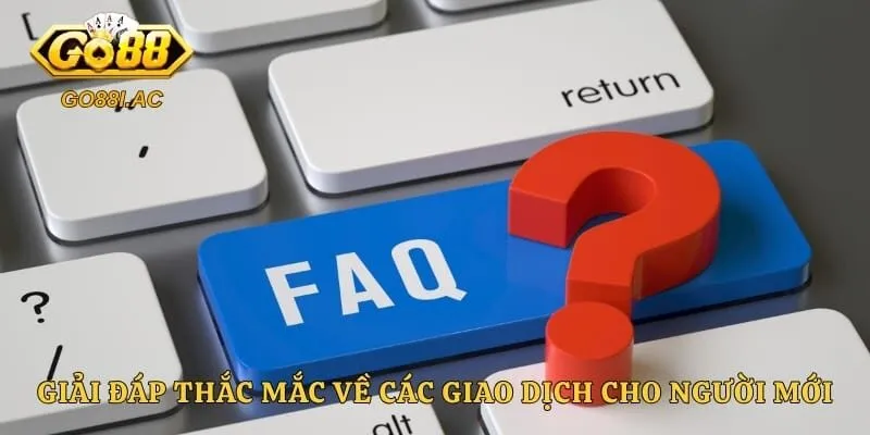 Giải đáp thắc mắc về các giao dịch cho người mới