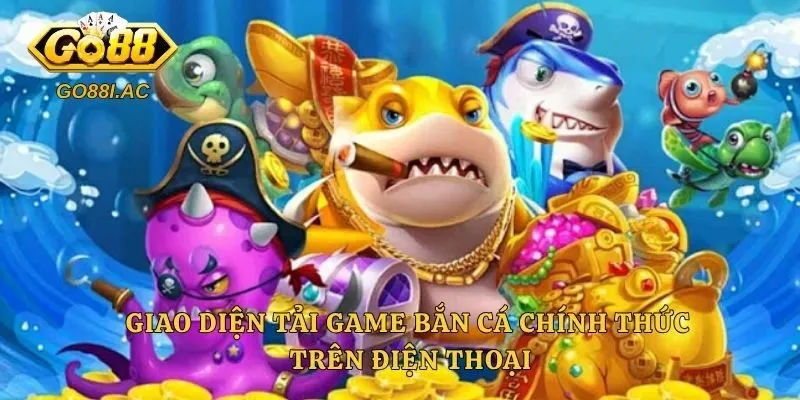 Giao diện tải game bắn cá chính thức trên điện thoại