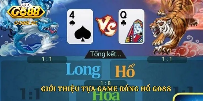 Giới thiệu tựa game rồng hổ Go88