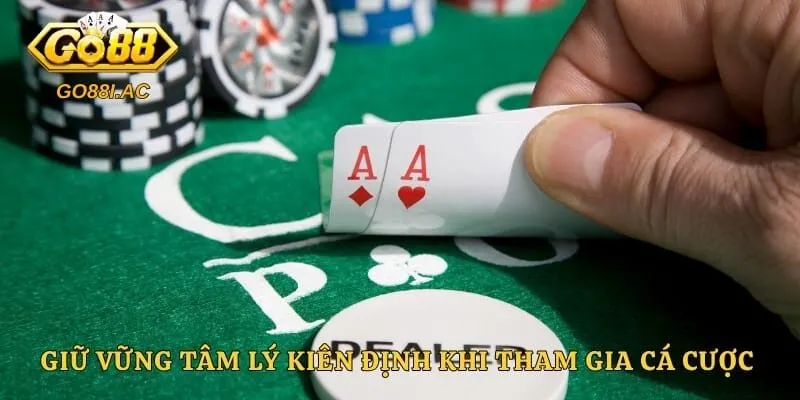 Giữ vững tâm lý kiên định khi tham gia cá cược trực tuyến