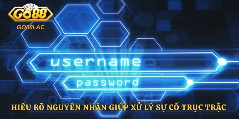 Hiểu rõ nguyên nhân giúp xử lý sự cố trục trặc nhanh gọn 