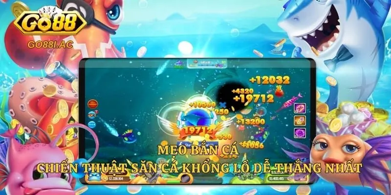 Mẹo Bắn Cá - Chiến Thuật Săn Cá Khổng Lồ Dễ Thắng Nhất