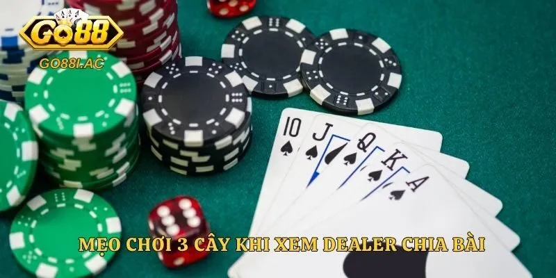 Mẹo chơi 3 cây khi xem dealer chia bài