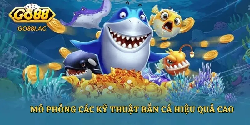 Kỹ Thuật Bắn Cá Ăn Tiền - Chiến Thuật Săn Boss Chuyên Nghiệp 4 Mô phỏng các kỹ thuật bắn cá hiệu quả cao