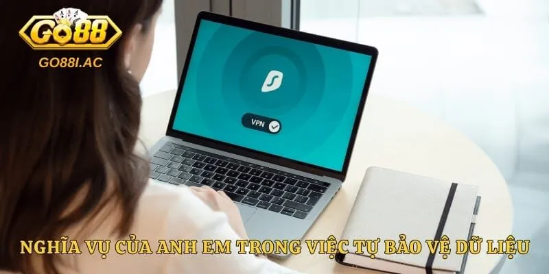 Quyền Riêng Tư GO88 3 Nghĩa vụ của anh em trong việc tự bảo vệ dữ liệu cá nhân