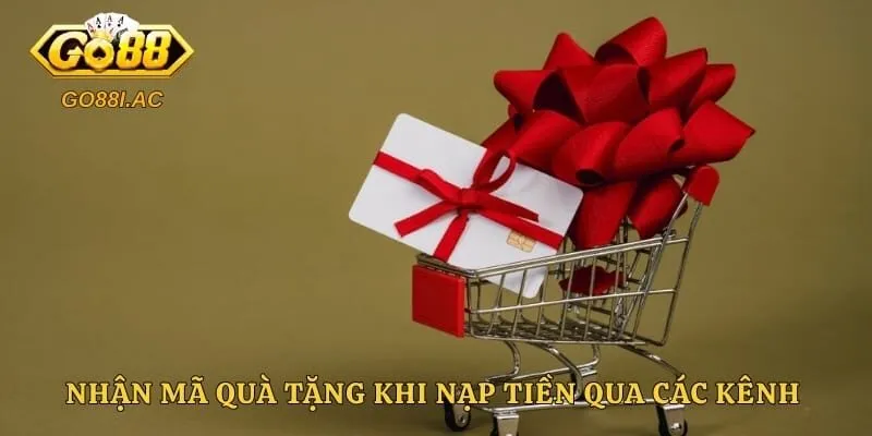 Nhận mã quà tặng khi nạp tiền qua các kênh được áp dụng 