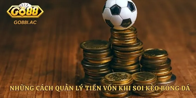 Mẹo Soi Kèo Bóng Đá Chuẩn Nhất Để Thắng Lớn Tại Mọi Trận Đấu 4 Những cách quản lý tiền vốn khi soi kèo bóng đá