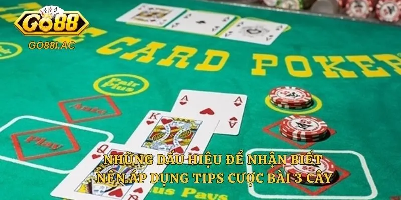 Những dấu hiệu để nhận biết nên áp dụng tips cược bài 3 cây
