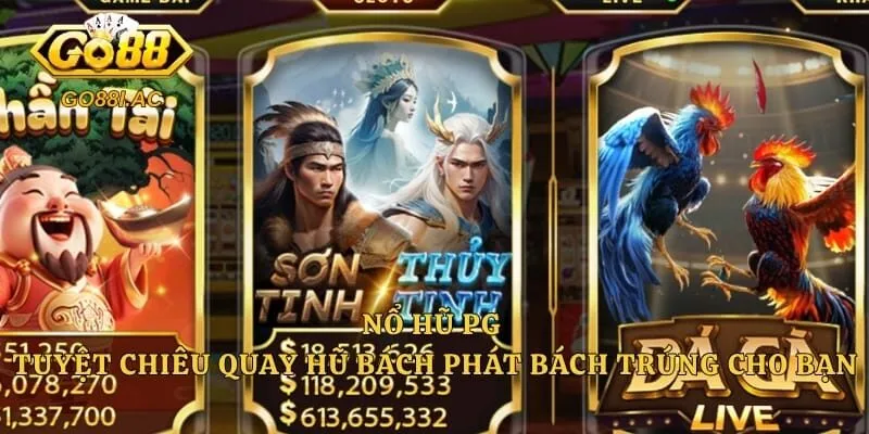 Nổ Hũ PG - Tuyệt Chiêu Quay Hũ Bách Phát Bách Trúng Cho Bạn