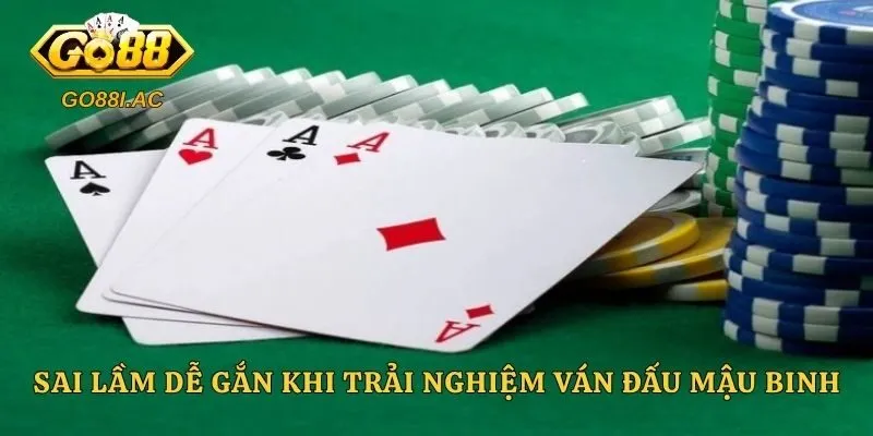 Sai lầm dễ gắn khi trải nghiệm ván đấu mậu binh