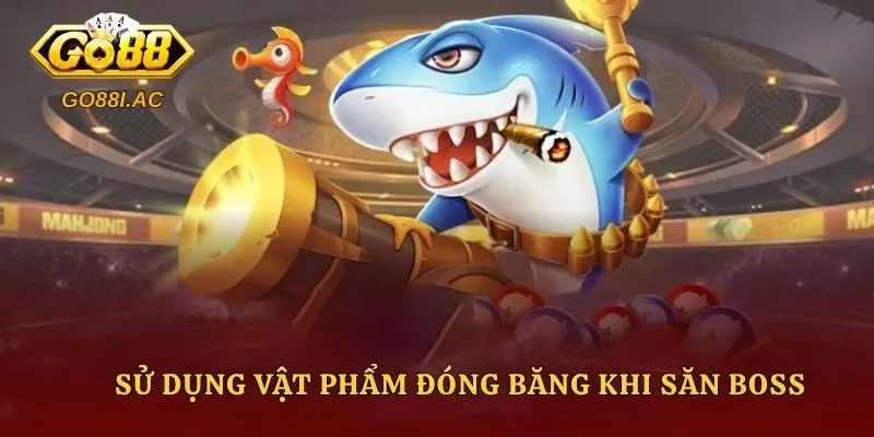Mẹo Bắn Cá Boss Nhanh Chết – Bí Quyết Săn Thưởng Lớn 4 Sử dụng vật phẩm đóng băng khi săn Boss