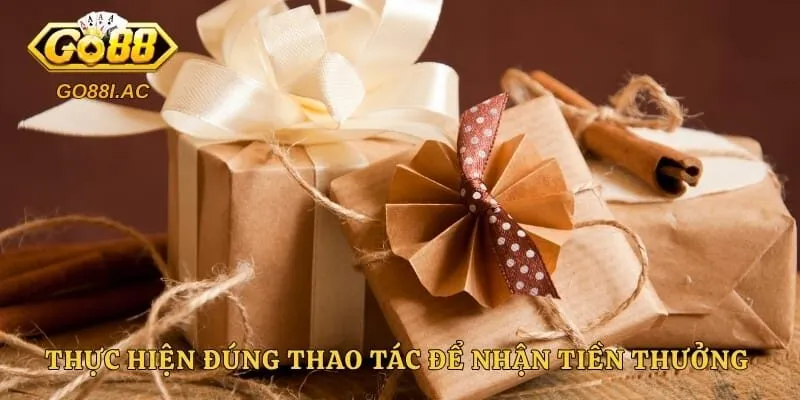 Thực hiện đúng thao tác để nhận tiền thưởng nhanh chóng nhất