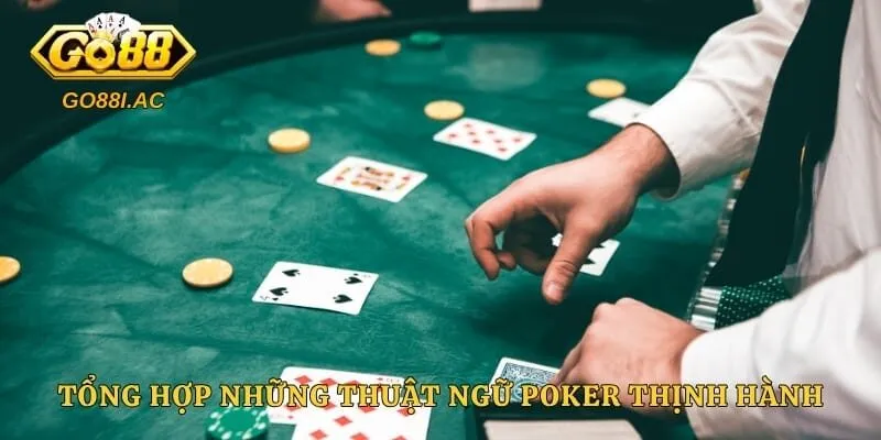 Tổng hợp những thuật ngữ poker thịnh hành nhất hiện nay